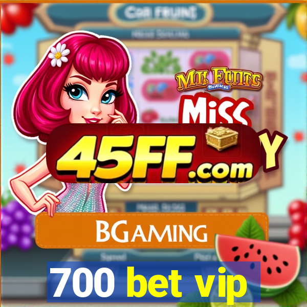 700 bet vip